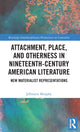Book cover of: Attachment, Place, and Otherness in Nineteenth-Century American Literature. By: Jillmarie Murphy