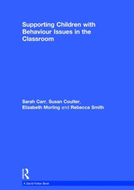 Book cover of: Supporting Children with Behaviour Issues in the Classroom. By: Sarah Carr