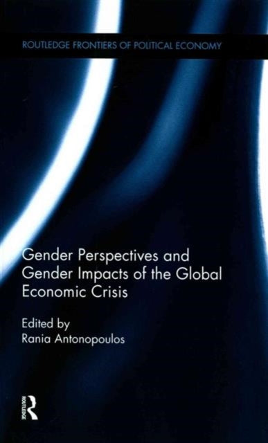 Book cover of: Gender Perspectives and Gender Impacts of the Global Economic Crisis. By: Rania Antonopoulos