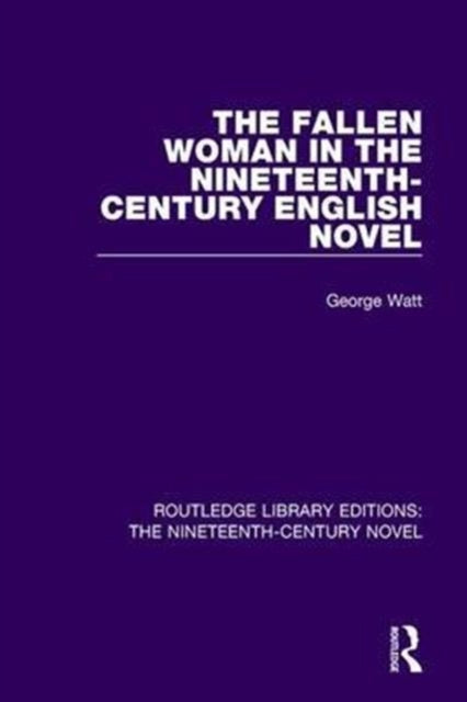 Book cover of: Fallen Woman in the Nineteenth-Century English Novel. By: George Watt