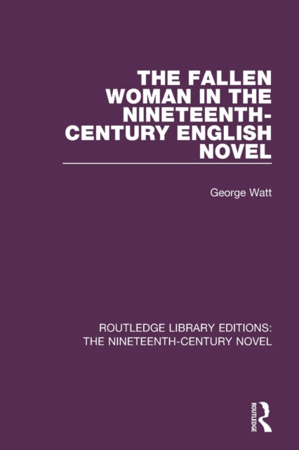 Book cover of: Fallen Woman in the Nineteenth-Century English Novel. By: George Watt