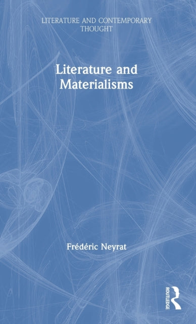 Book cover of: Literature and Materialisms. By: Frédéric Neyrat