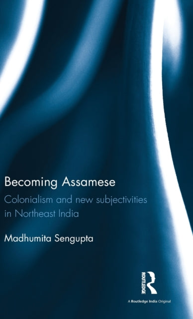 Book cover of: Becoming Assamese. By: Madhumita Sengupta