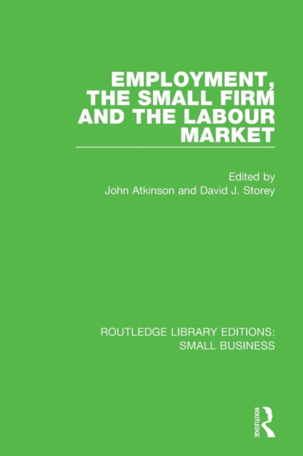 Book cover of: Employment, the Small Firm and the Labour Market. By: John Atkinson