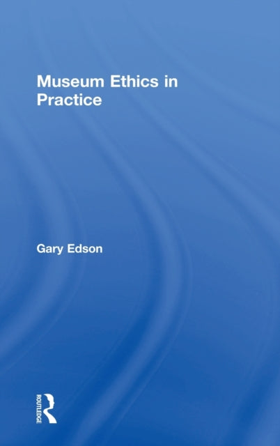 Book cover of: Museum Ethics in Practice. By: Gary Edson