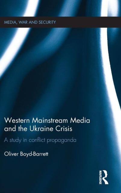 Book cover of: Western Mainstream Media and the Ukraine Crisis. By: Oliver Boyd-Barrett