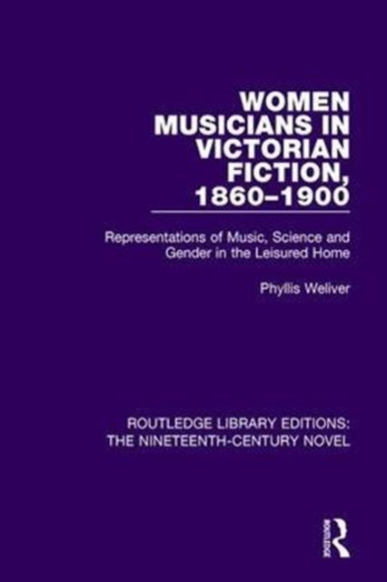 Book cover of: Women Musicians in Victorian Fiction, 1860-1900. By: Phyllis Weliver