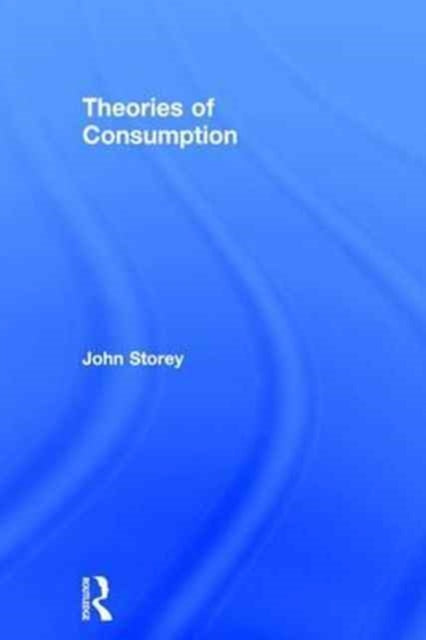 Book cover of: Theories of Consumption. By: John Storey