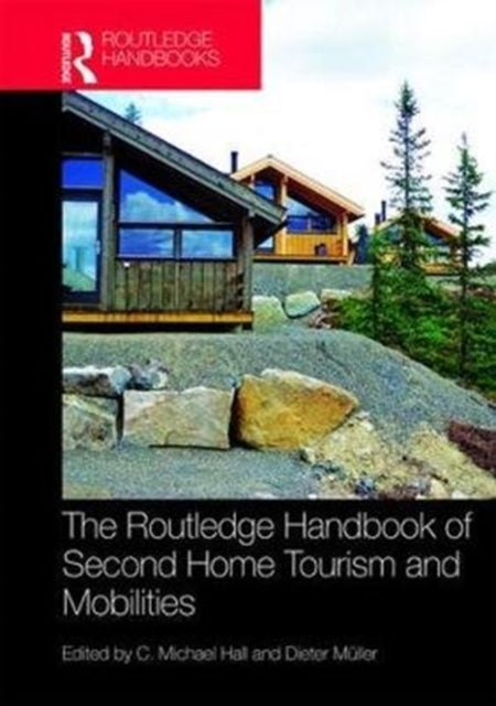 Book cover of: Routledge Handbook of Second Home Tourism and Mobilities. By: C. Michael Hall