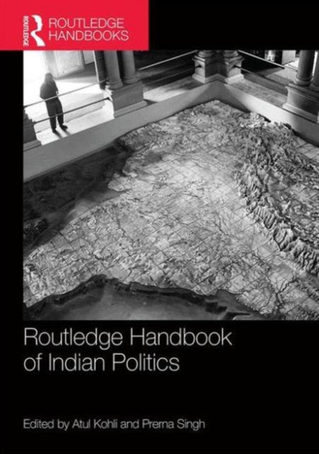 Book cover of: Routledge Handbook of Indian Politics. By: Atul Kohli