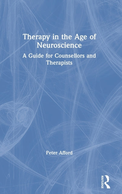 Book cover of: Therapy in the Age of Neuroscience. By: Peter Afford