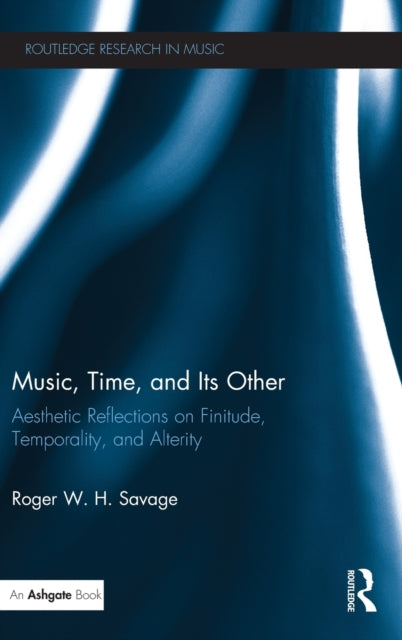 Book cover of: Music, Time, and Its Other. By: Roger W. H. Savage