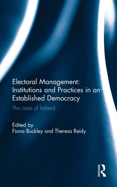 Book cover of: Electoral Management: Institutions and Practices in an Established Democracy. By: Fiona Buckley