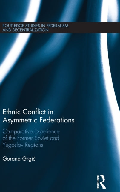 Book cover of: Ethnic Conflict in Asymmetric Federations. By: Gorana Grgic