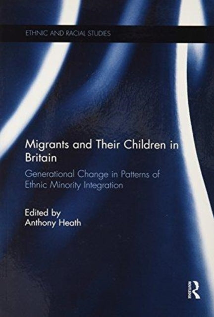 Book cover of: Migrants and Their Children in Britain. By: Anthony F. Heath