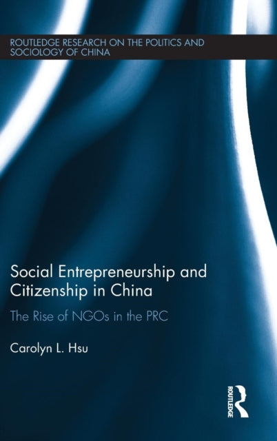 Book cover of: Social Entrepreneurship and Citizenship in China. By: Carolyn L. Hsu