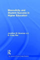 Book cover of: Masculinity and Student Success in Higher Education. By: Jonathan M. Bowman