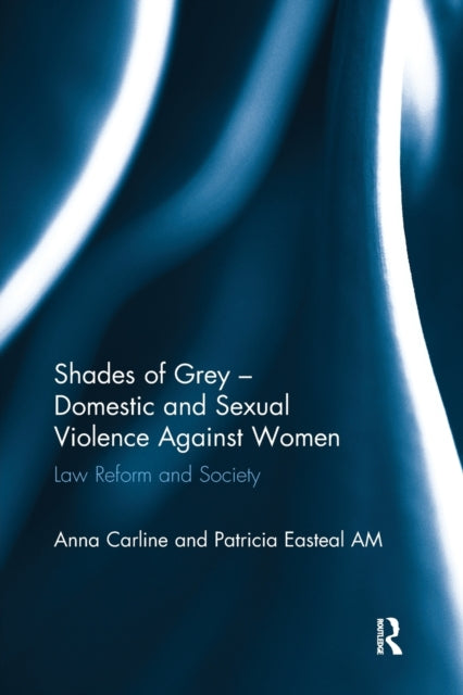 Book cover of: Shades of Grey - Domestic and Sexual Violence Against Women. By: Anna Carline