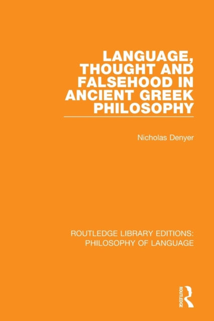 Book cover of: Language, Thought and Falsehood in Ancient Greek Philosophy. By: Nicholas Denyer