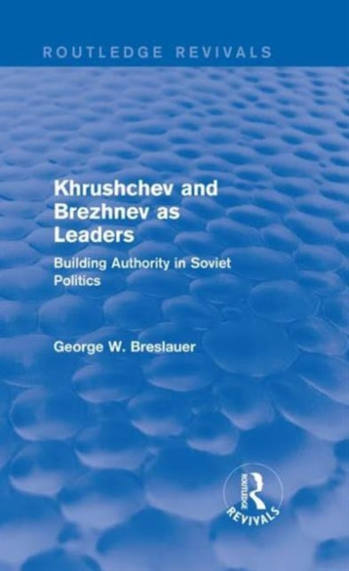 Book cover of: Khrushchev and Brezhnev as Leaders (Routledge Revivals). By: George W. Breslauer
