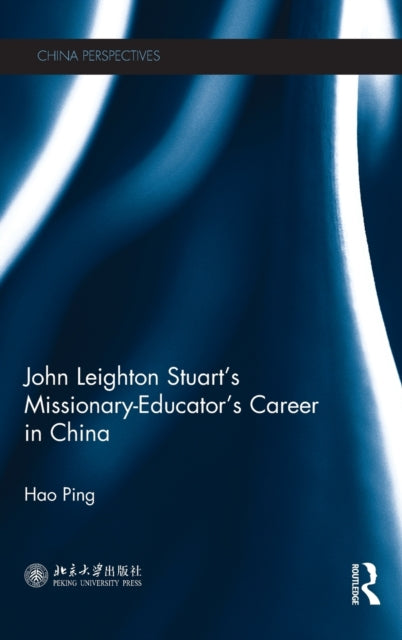 Book cover of: John Leighton Stuart's Missionary-Educator's Career in China. By: Hao Ping