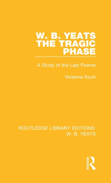 Book cover of: W. B. Yeats: The Tragic Phase. By: Vivienne Koch