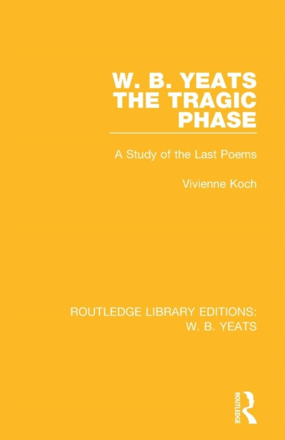 Book cover of: W. B. Yeats: The Tragic Phase. By: Vivienne Koch