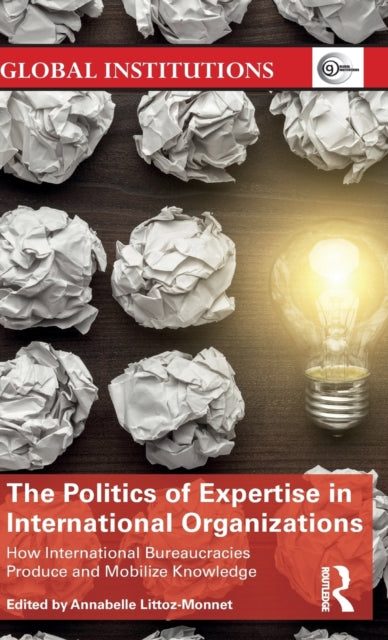 Book cover of: Politics of Expertise in International Organizations. By: Annabelle Littoz-Monnet
