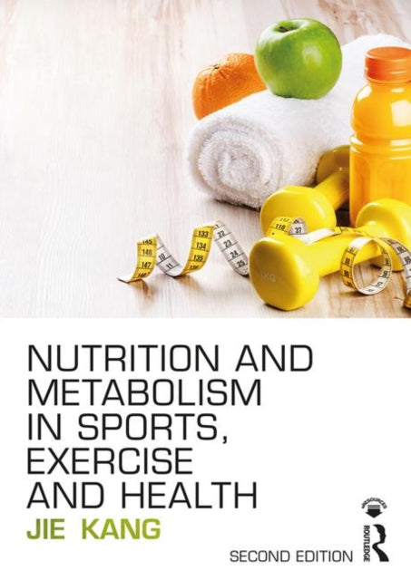 Book cover of: Nutrition and Metabolism in Sports, Exercise and Health. By: Jie Kang