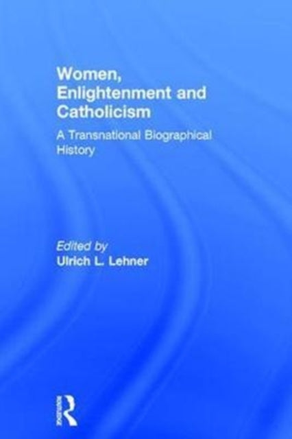 Book cover of: Women, Enlightenment and Catholicism. By: Ulrich L. Lehner