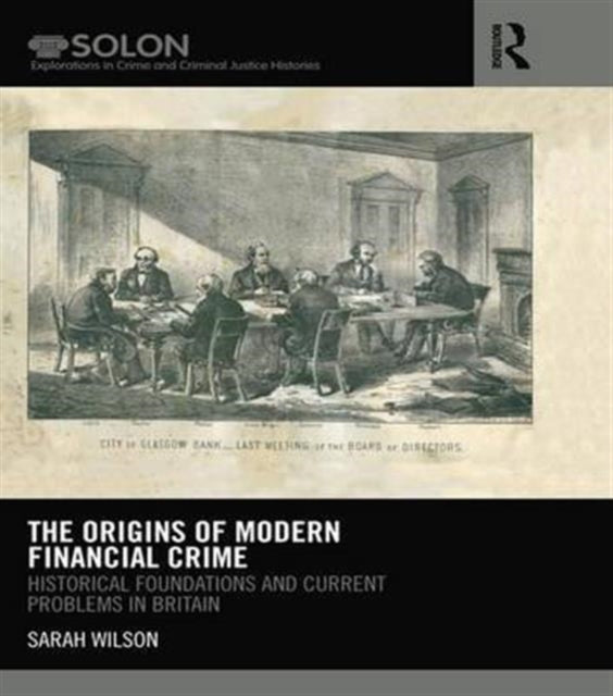Book cover of: Origins of Modern Financial Crime. By: Sarah Wilson