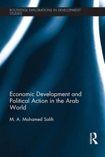 Book cover of: Economic Development and Political Action in the Arab World. By: M. A. Mohamed Salih