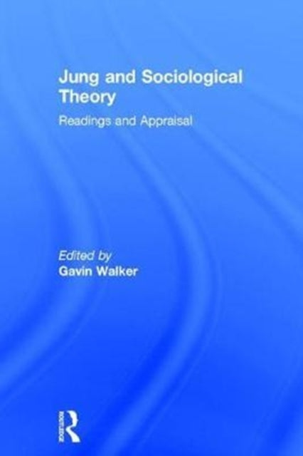 Book cover of: Jung and Sociological Theory. By: Gavin Walker