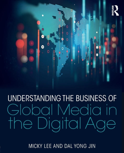 Book cover of: Understanding the Business of Global Media in the Digital Age. By: Micky Lee