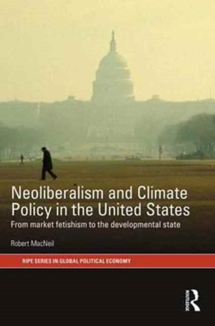 Book cover of: Neoliberalism and Climate Policy in the United States. By: Robert MacNeil