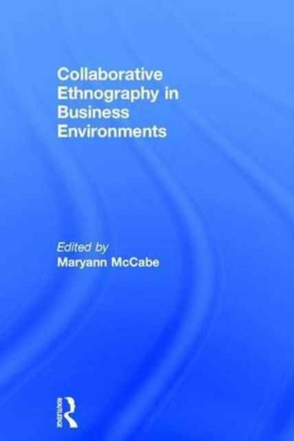 Book cover of: Collaborative Ethnography in Business Environments. By: Maryann McCabe