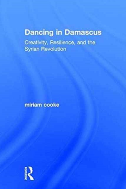 Book cover of: Dancing in Damascus. By: Miriam Cooke