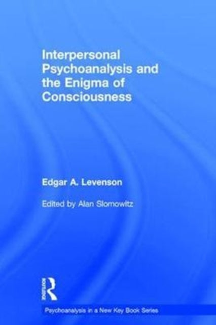 Book cover of: Interpersonal Psychoanalysis and the Enigma of Consciousness. By: Edgar A. Levenson