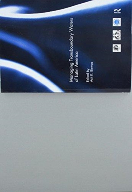 Book cover of: Managing Transboundary Waters of Latin America. By: Asit K. Biswas