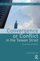 Book cover of: Convergence or Conflict in the Taiwan Strait. By: J. Michael Cole