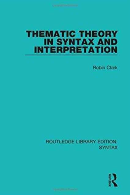 Book cover of: Thematic Theory in Syntax and Interpretation. By: Robin Clark