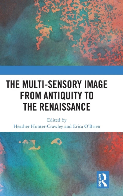 Book cover of: Multi-Sensory Image from Antiquity to the Renaissance. By: Heather Hunter-Crawley