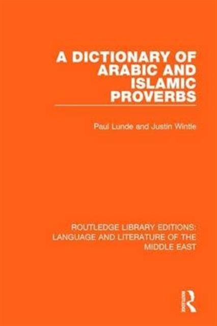 Book cover of: Dictionary of Arabic and Islamic Proverbs. By: Paul Lunde