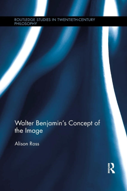 Book cover of: Walter Benjamin's Concept of the Image. By: Alison Ross