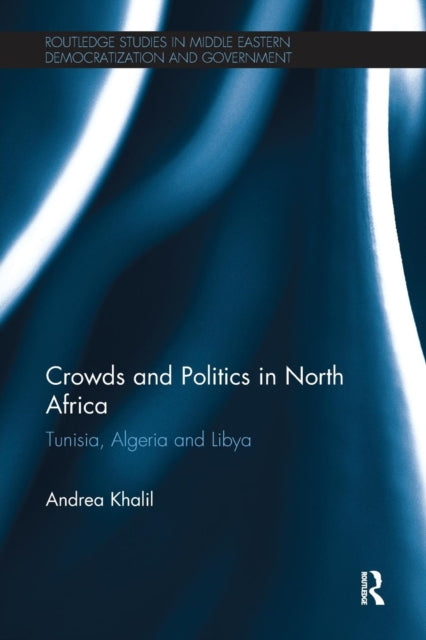 Book cover of: Crowds and Politics in North Africa. By: Andrea Khalil