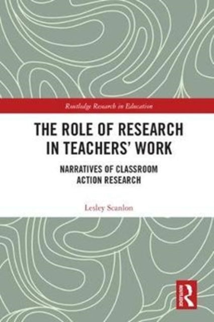 Book cover of: Role of Research in Teachers' Work. By: Lesley Scanlon