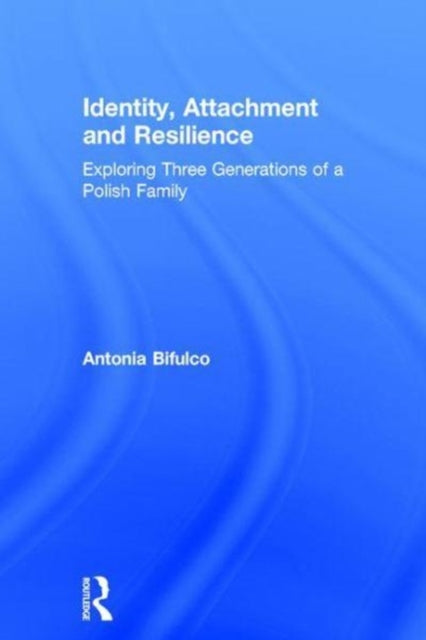 Book cover of: Identity, Attachment and Resilience. By: Antonia Bifulco