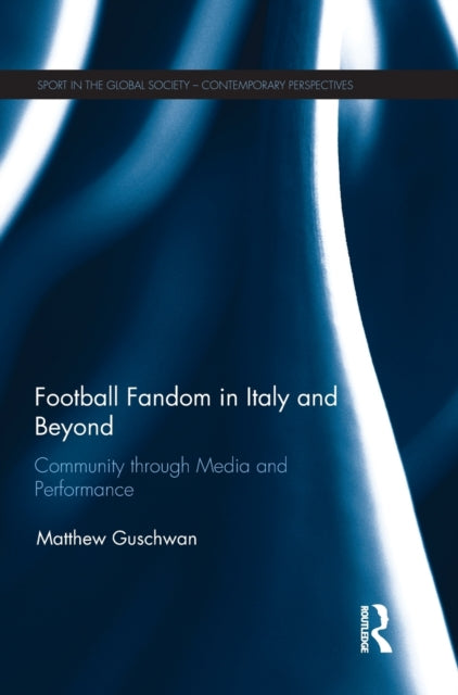 Book cover of: Football Fandom in Italy and Beyond. By: Matthew Guschwan