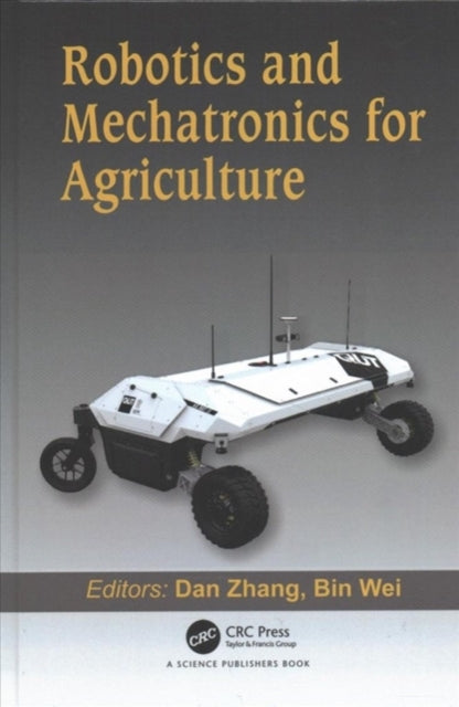 Book cover of: Robotics and Mechatronics for Agriculture. By: Dan Zhang