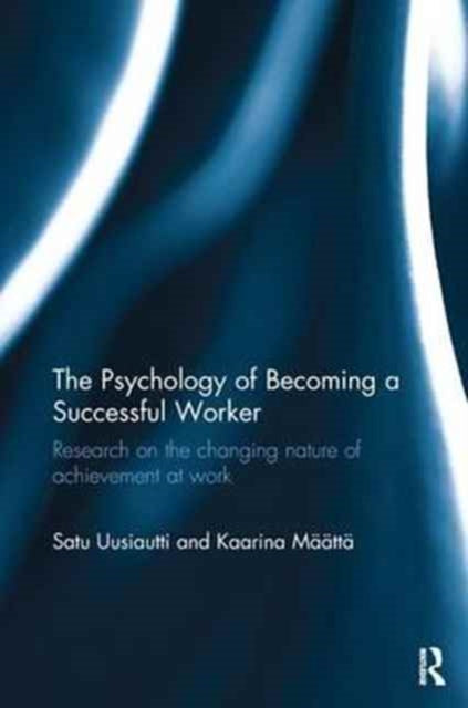 Book cover of: Psychology of Becoming a Successful Worker. By: Satu Uusiautti
